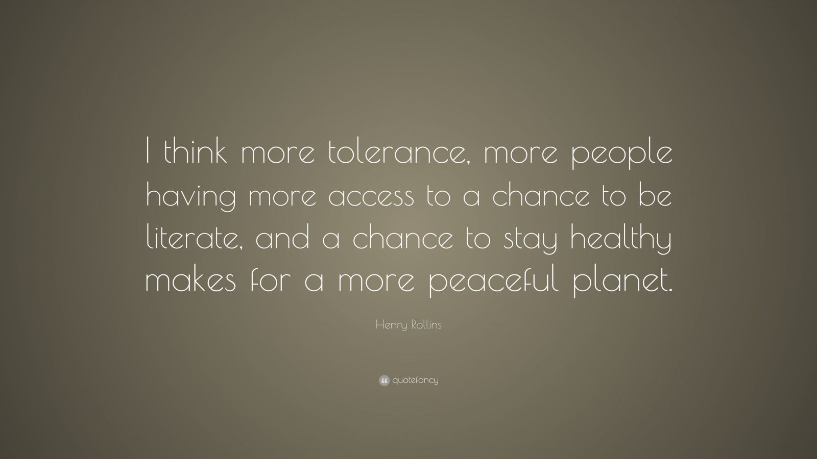 Henry Rollins Quote: “I think more tolerance, more people having more ...