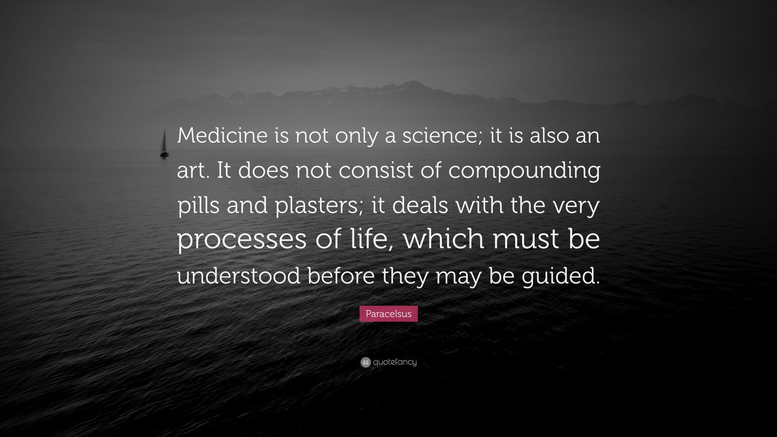 Paracelsus Quote “Medicine is not only a science; it is