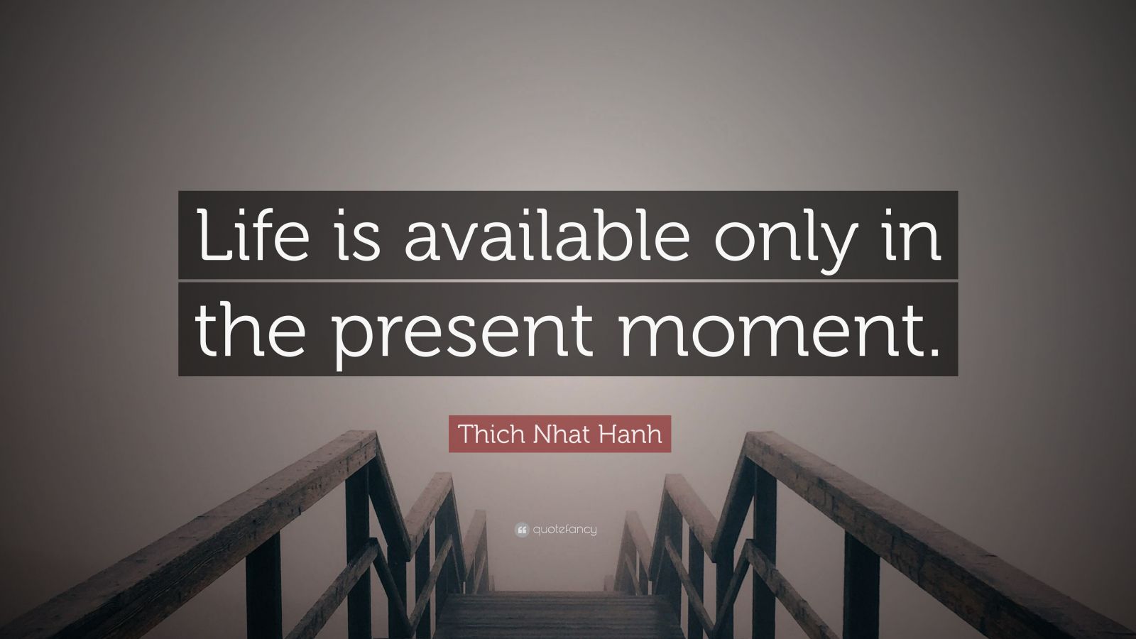 Thich Nhat Hanh Quote: “Life is available only in the present moment ...