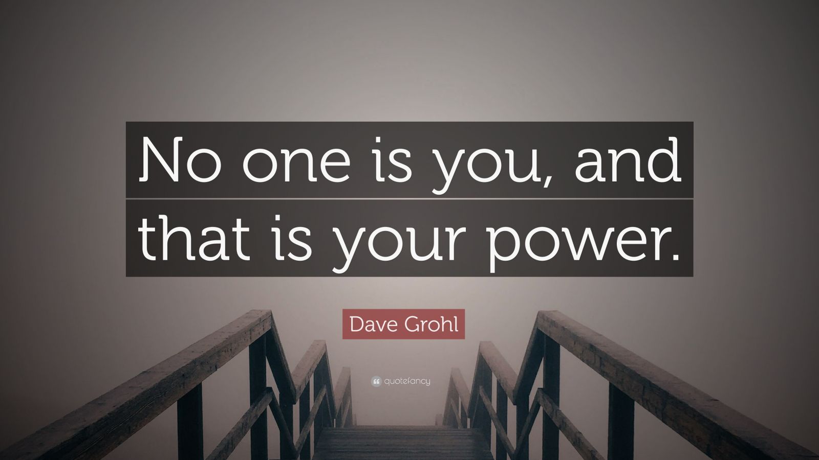 Dave Grohl Quote “No one is you, and that is your power.” (12