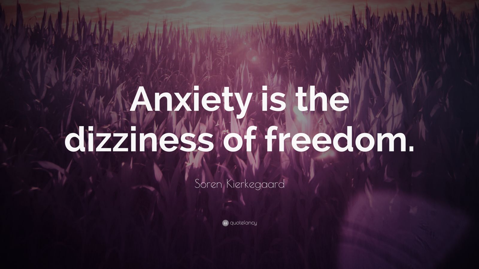 Soren Kierkegaard Quote “Anxiety is the dizziness of freedom.” (12