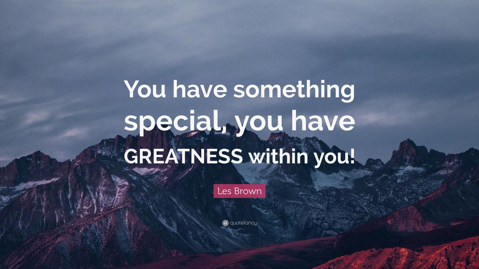 Les Brown Quote: “You have something special, you have GREATNESS within