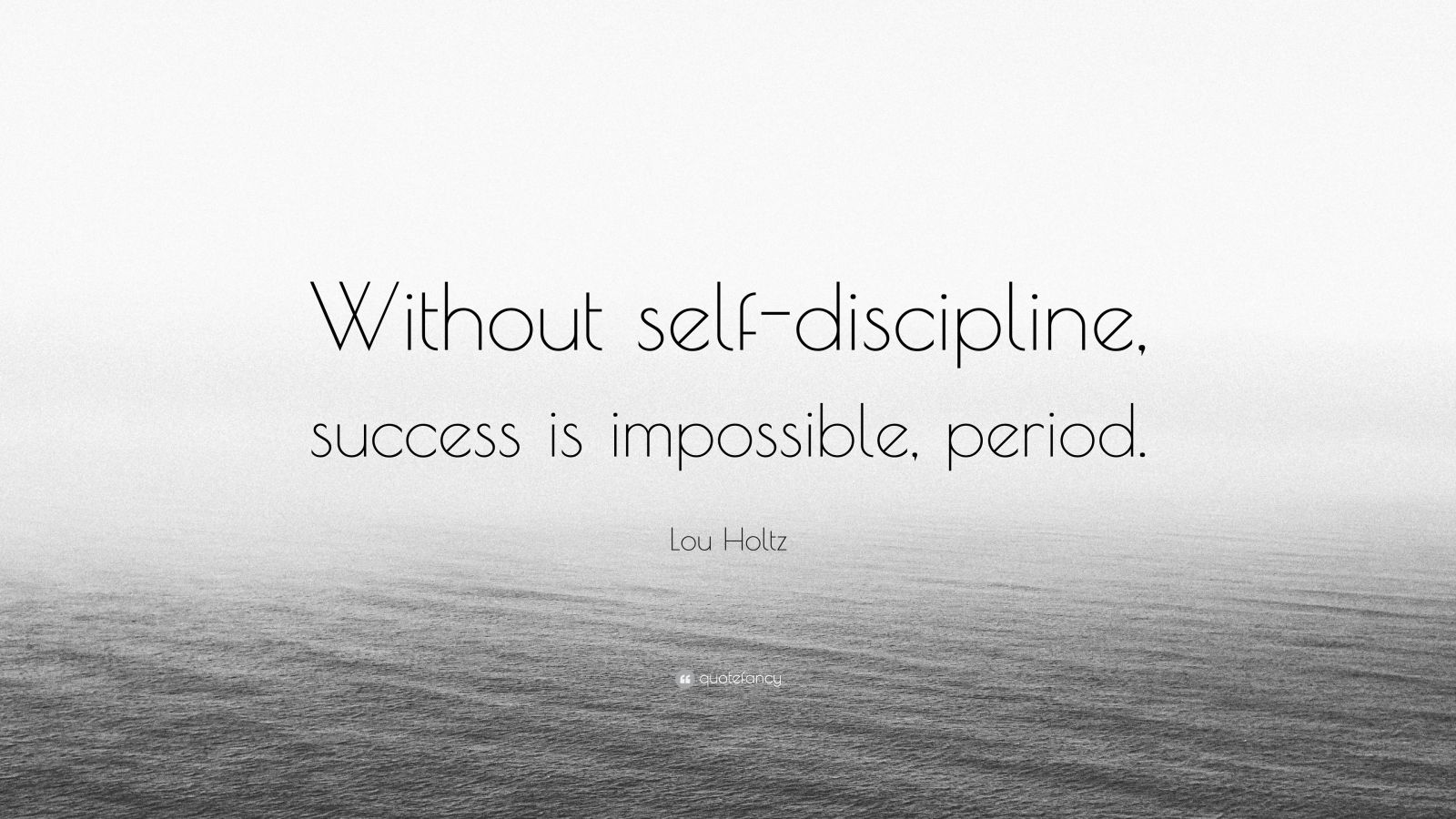 Lou Holtz Quote: “Without self-discipline, success is impossible ...