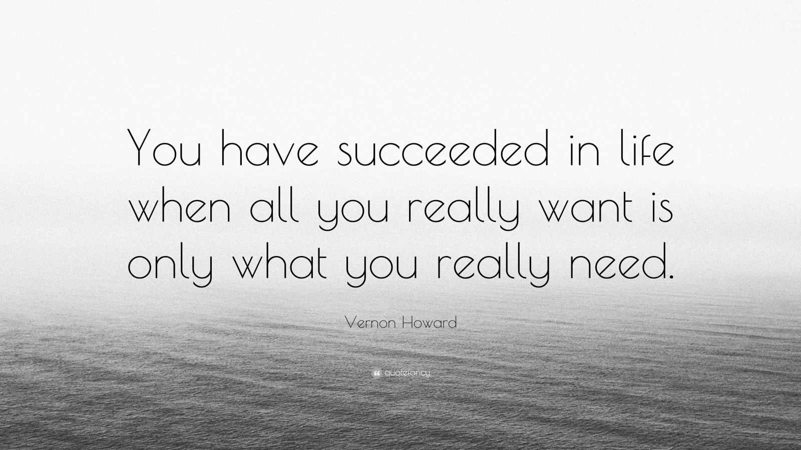 Vernon Howard Quote: “You have succeeded in life when all you really ...