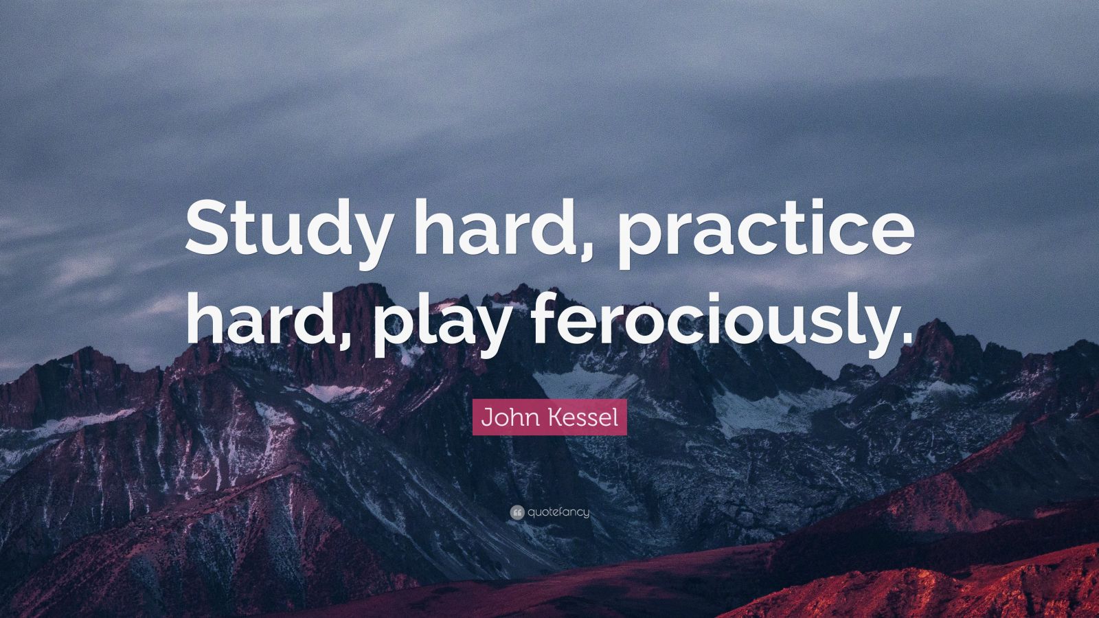 John Kessel Quote: “Study hard, practice hard, play ferociously.” (12 ...