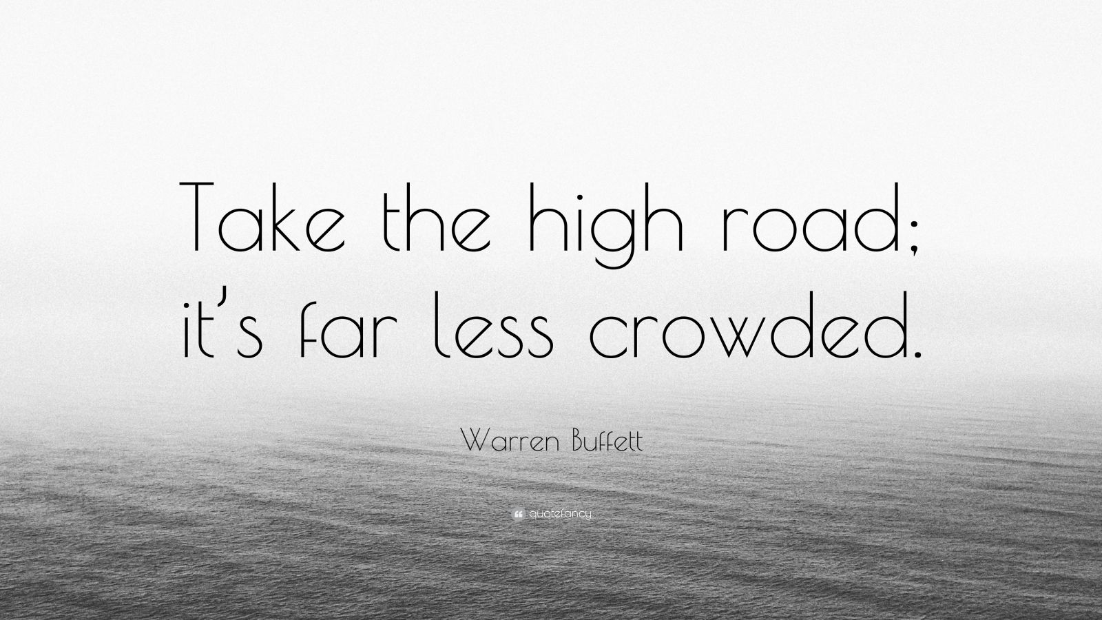 Warren Buffett Quote: “take The High Road; It’s Far Less Crowded.” (12 