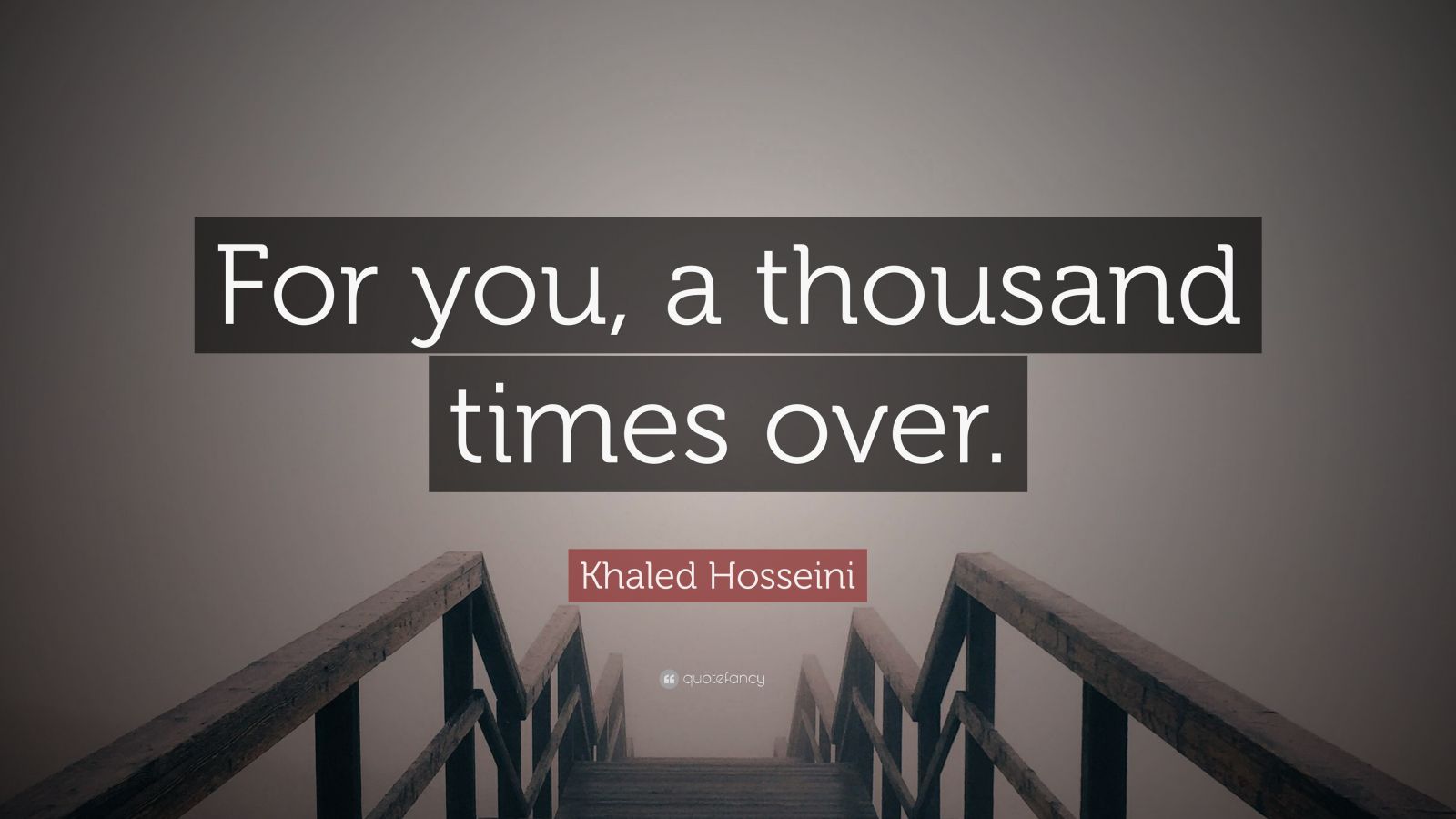 khaled-hosseini-quote-for-you-a-thousand-times-over-12-wallpapers