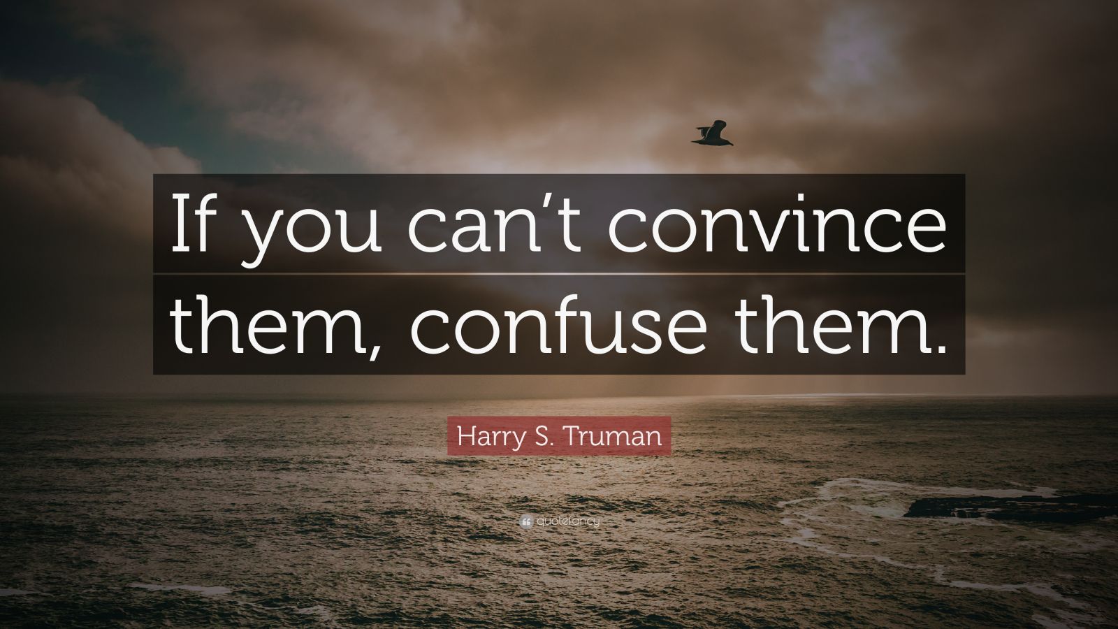 Harry S. Truman Quote “If you can’t convince them, confuse them.” (12