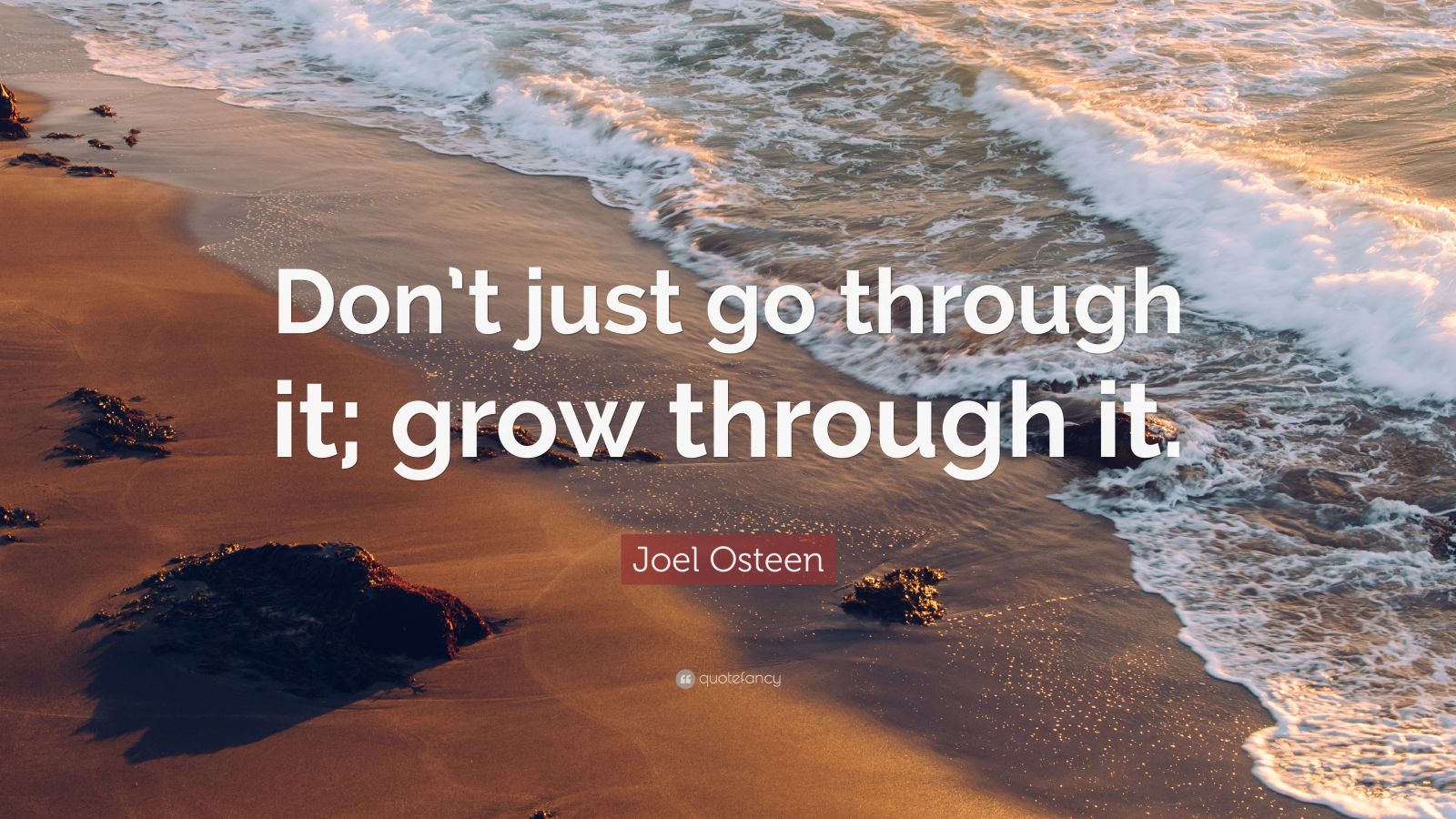 Joel Osteen Quote: “Don’t just go through it; grow through it.” (12 ...