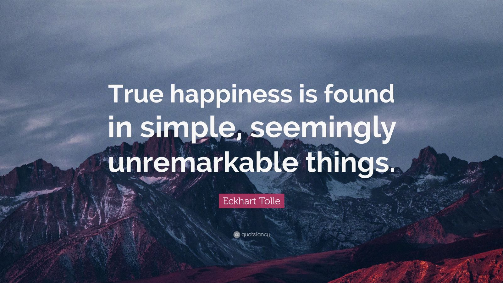 Eckhart Tolle Quote: “True happiness is found in simple, seemingly ...