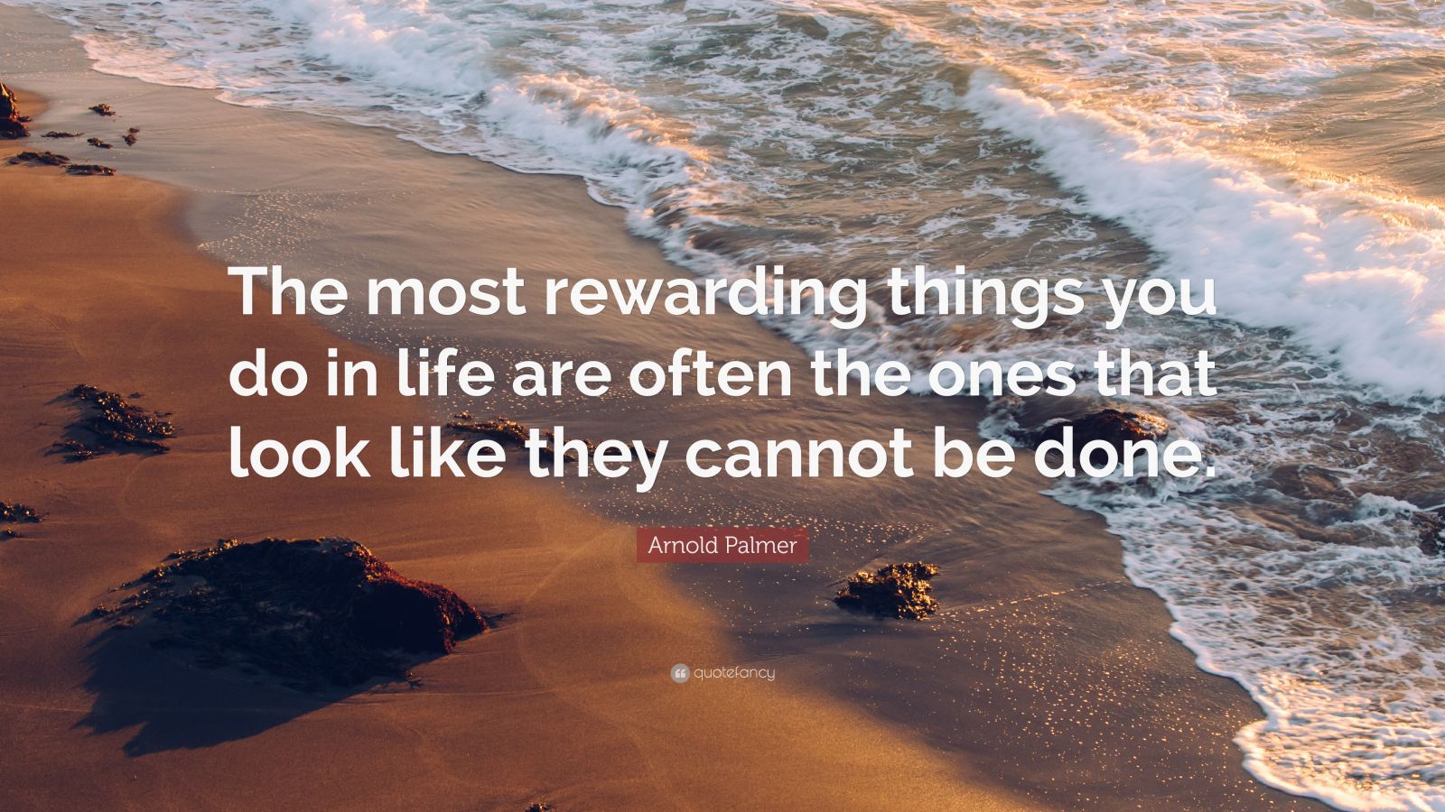 Arnold Palmer Quote: “The most rewarding things you do in life are ...