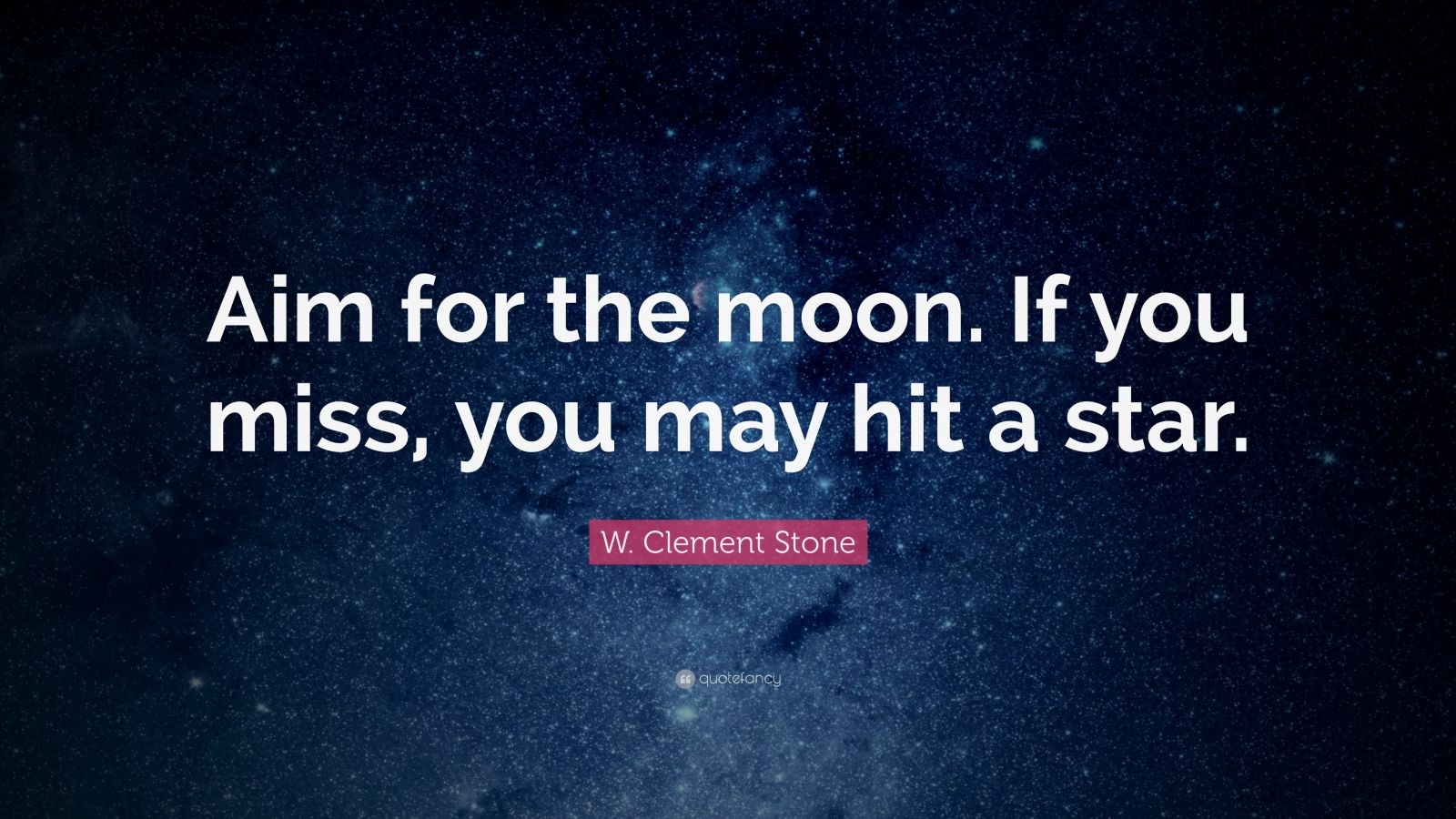W. Clement Stone Quote: “Aim for the moon. If you miss ...