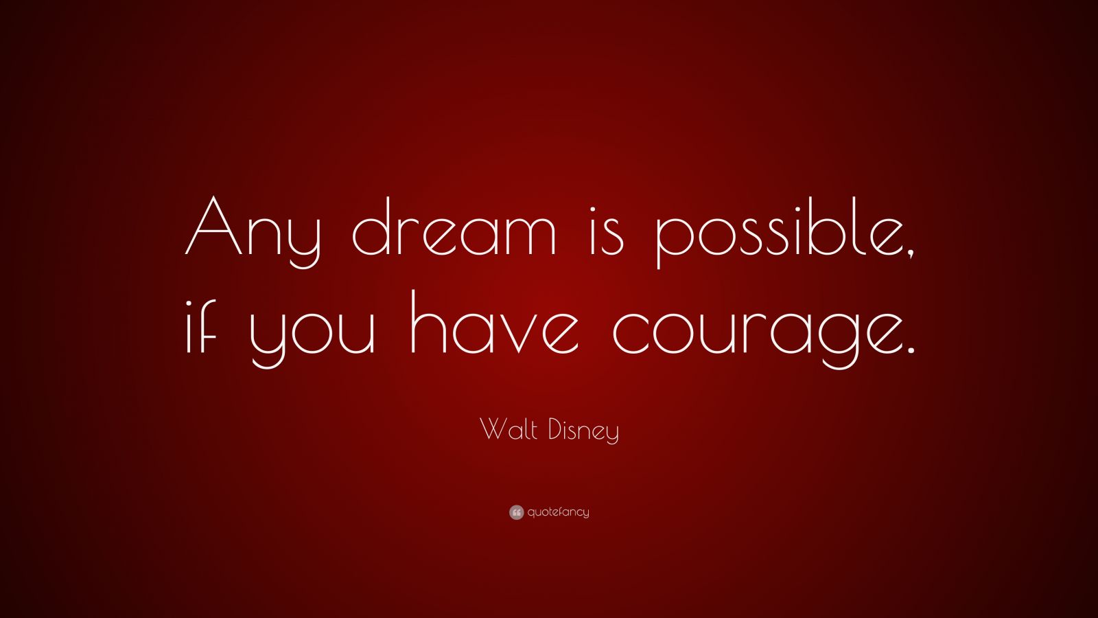 Walt Disney Quote: “Any dream is possible, if you have courage.” (12 ...