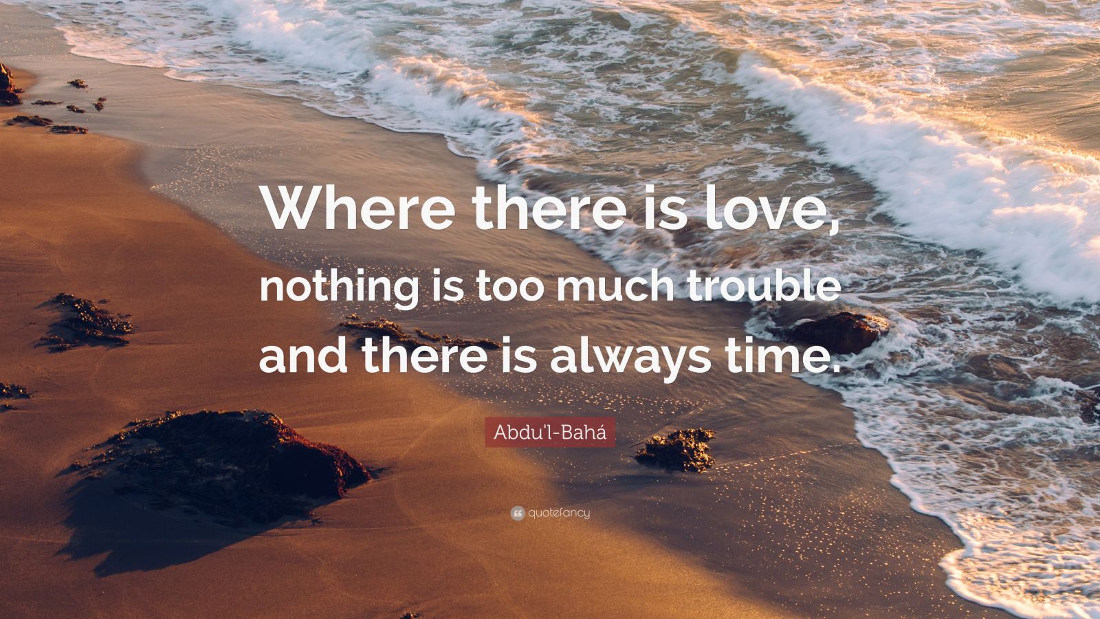 Abdu'l-Bahá Quote: “Where there is love, nothing is too much trouble ...