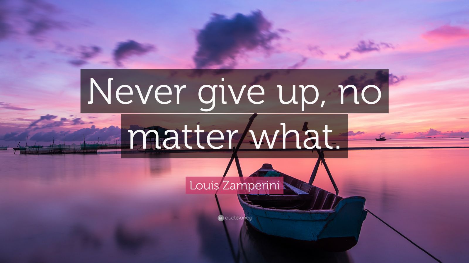 Louis Zamperini Quote “Never give up, no matter what.” (12 wallpapers