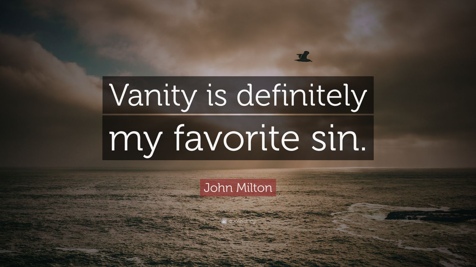 John Milton Quote “Vanity is definitely my favorite sin.” (12