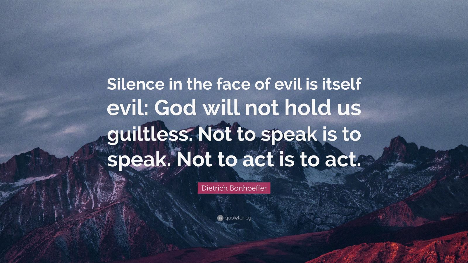 Dietrich Bonhoeffer Quote: “Silence in the face of evil is itself evil ...