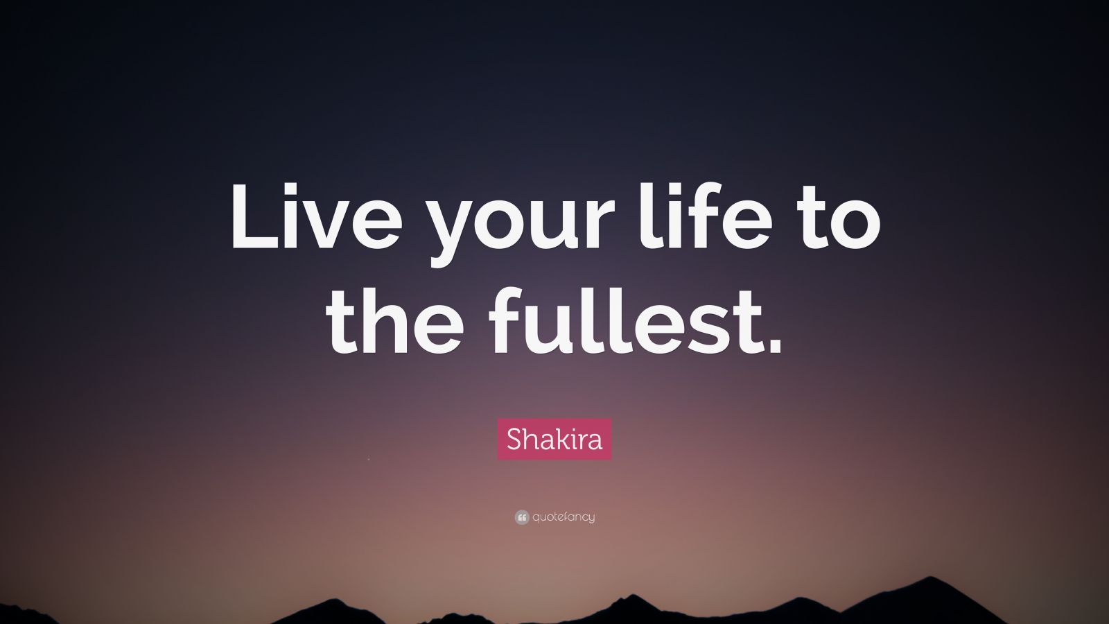 Shakira Quote: “Live your life to the fullest.” (12 wallpapers