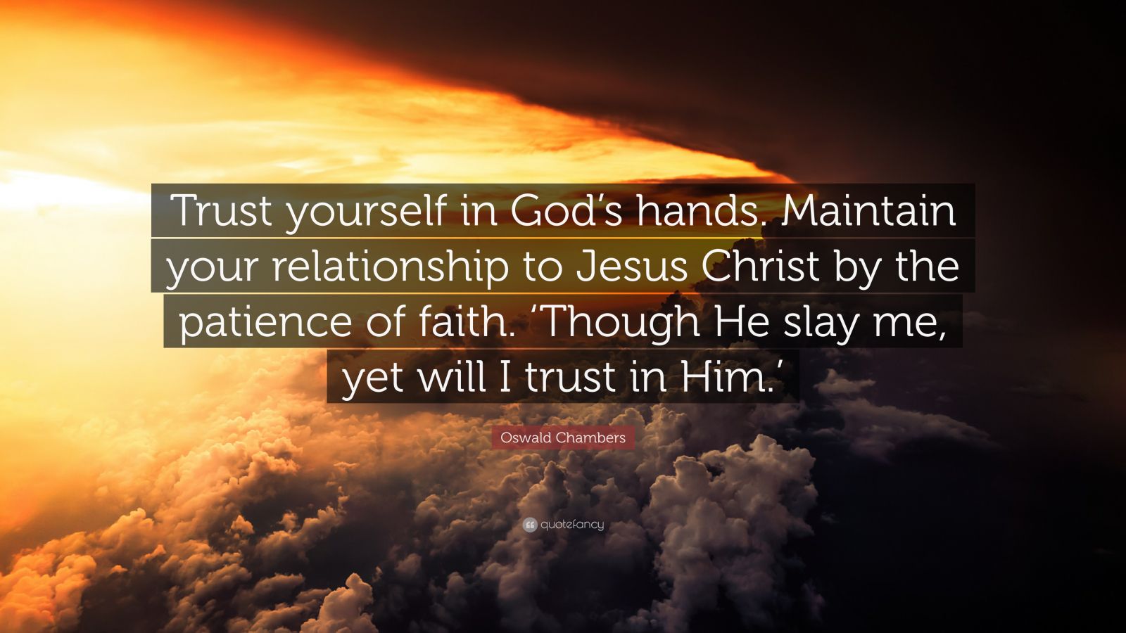 Oswald Chambers Quote: “Trust yourself in God’s hands. Maintain your ...