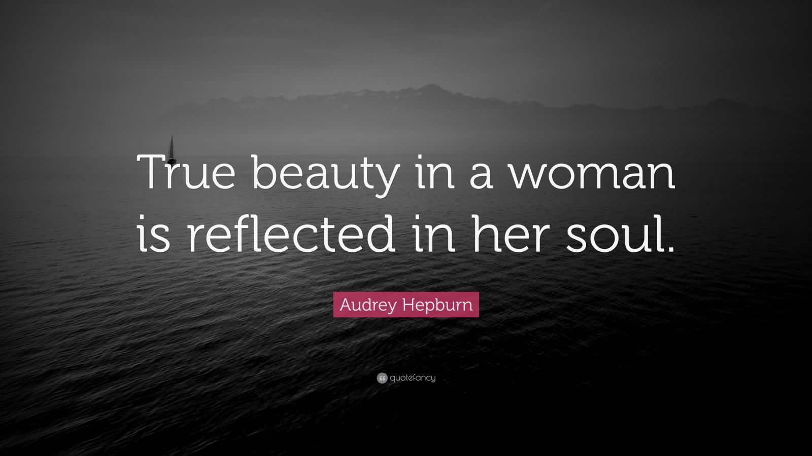 Audrey Hepburn Quote: “True beauty in a woman is reflected in her soul ...