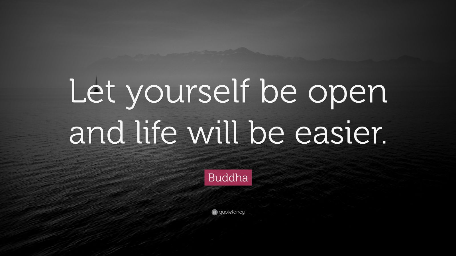 Buddha Quote “Let yourself be open and life will be easier.” (12