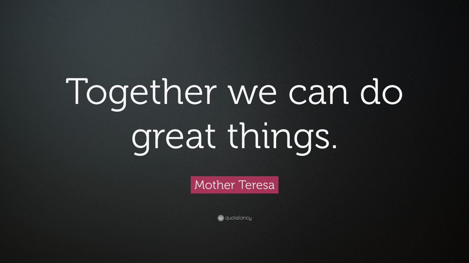 Mother Teresa Quote: “Together we can do great things.” (12 wallpapers ...