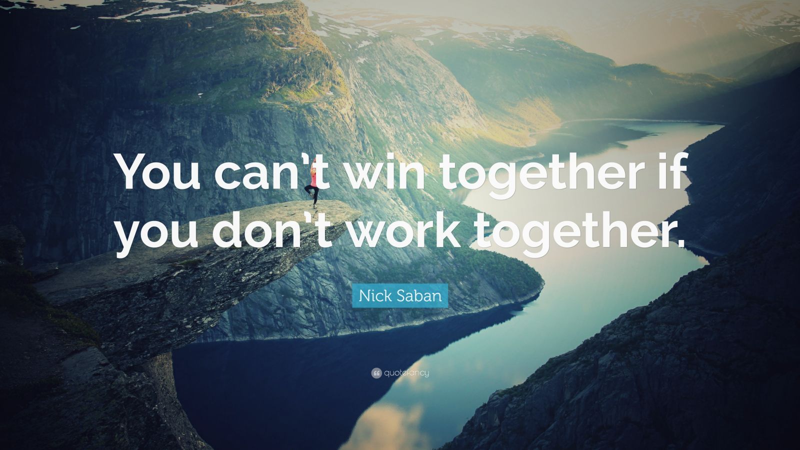 Nick Saban Quote: “You can’t win together if you don’t work together ...