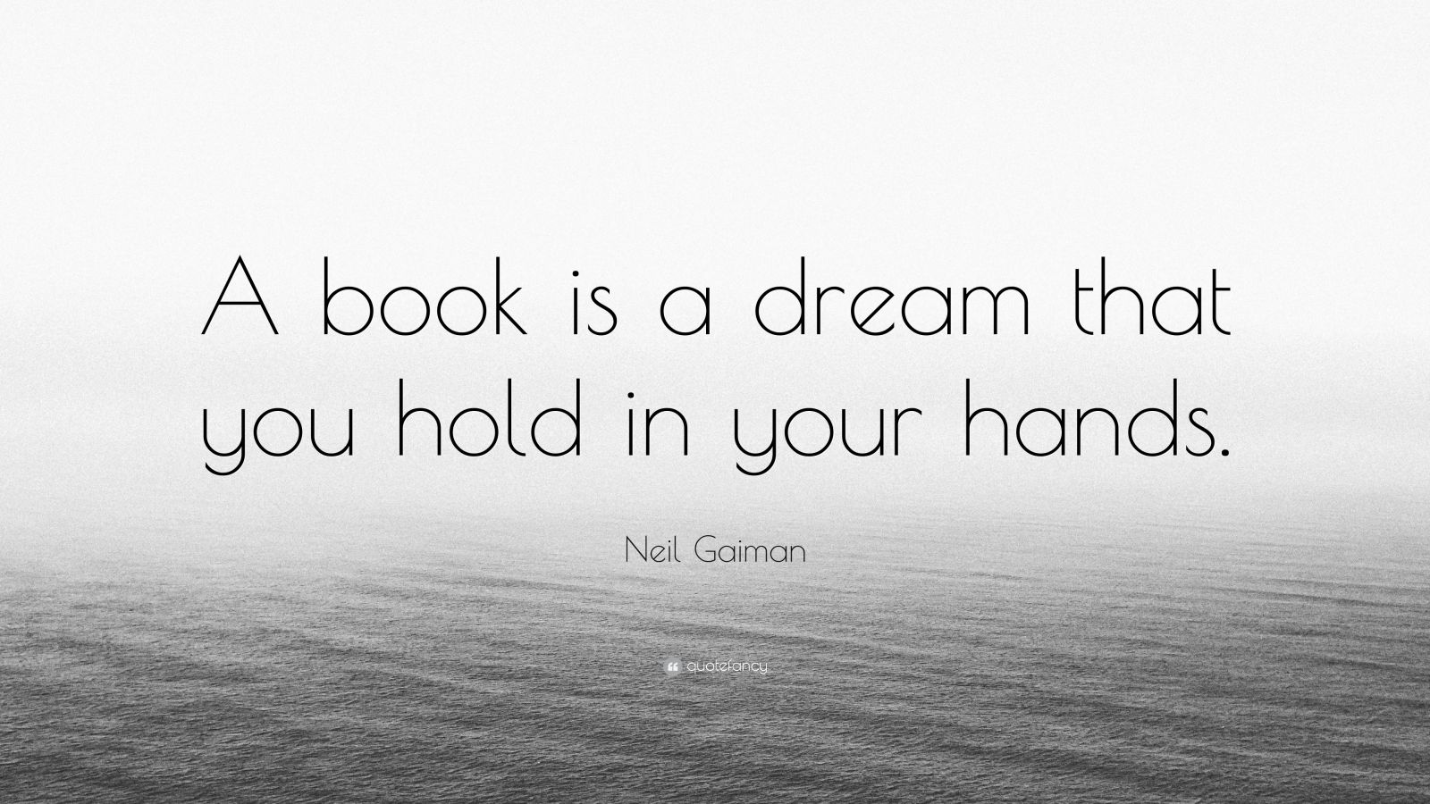 Neil Gaiman Quote: “A book is a dream that you hold in your hands.” (12 ...