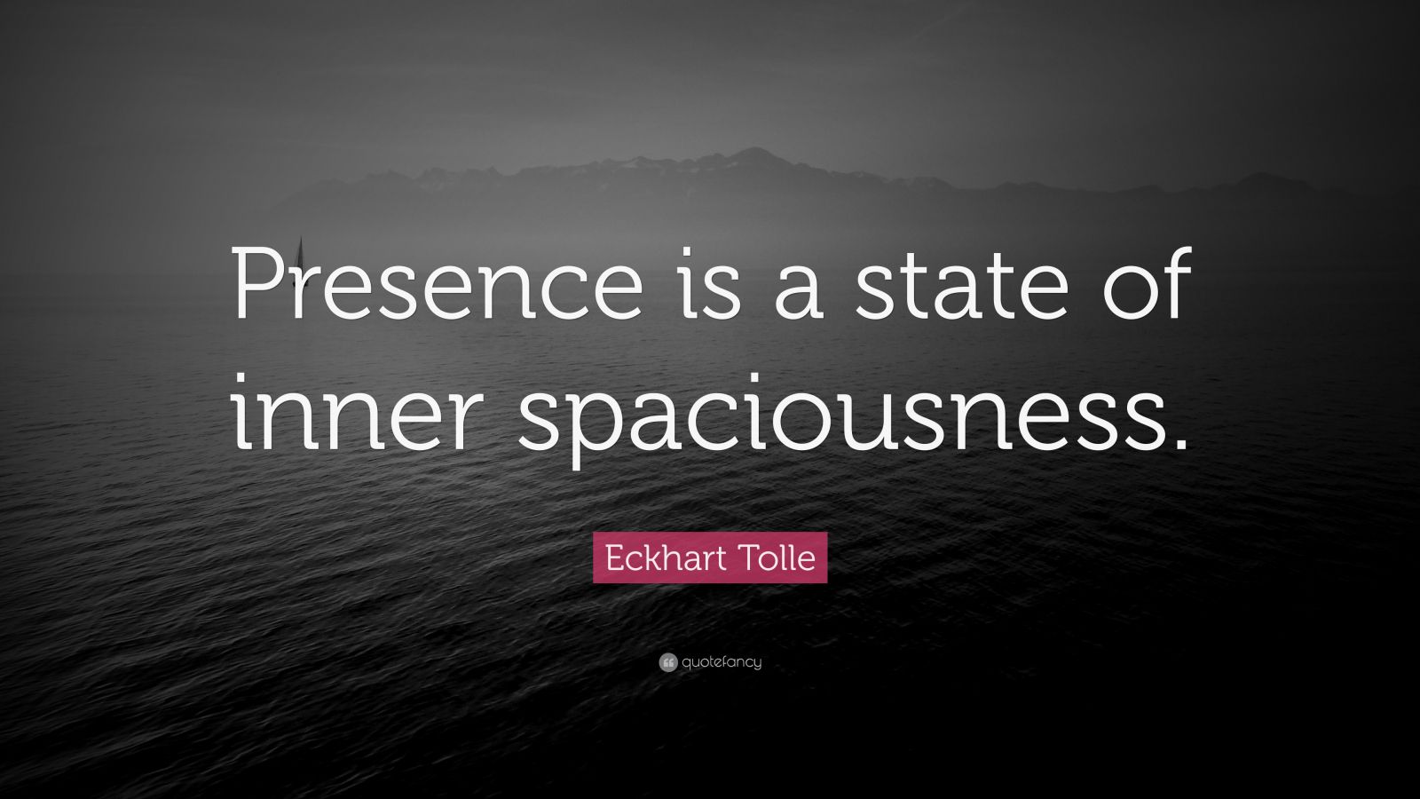 Eckhart Tolle Quote: “Presence is a state of inner spaciousness.” (12 ...