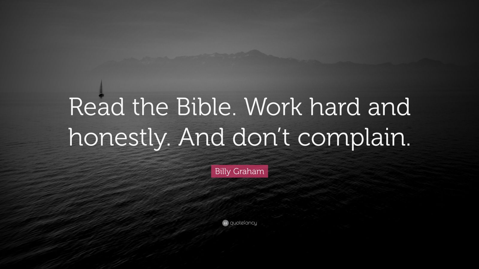 Billy Graham Quote “Read the Bible. Work hard and honestly. And don’t
