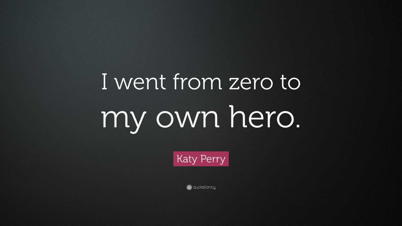 Katy Perry Quote: “I went from zero to my own hero.” (12 wallpapers ...