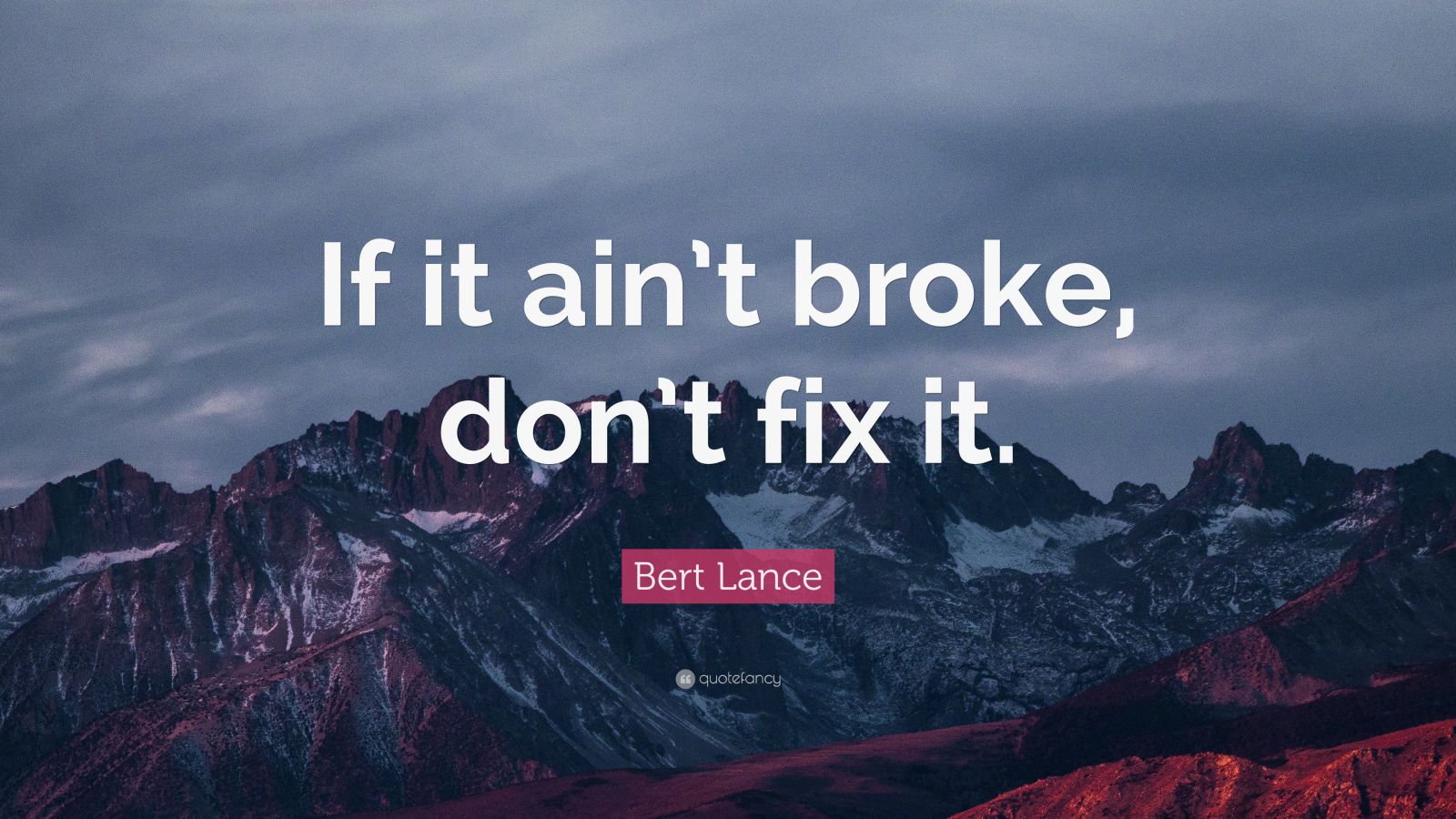 bert-lance-quote-if-it-ain-t-broke-don-t-fix-it-12-wallpapers