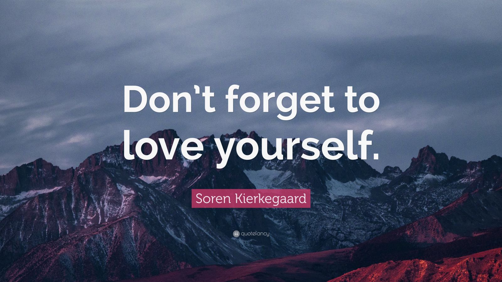 Soren Kierkegaard Quote: “Don’t forget to love yourself.” (12 ...