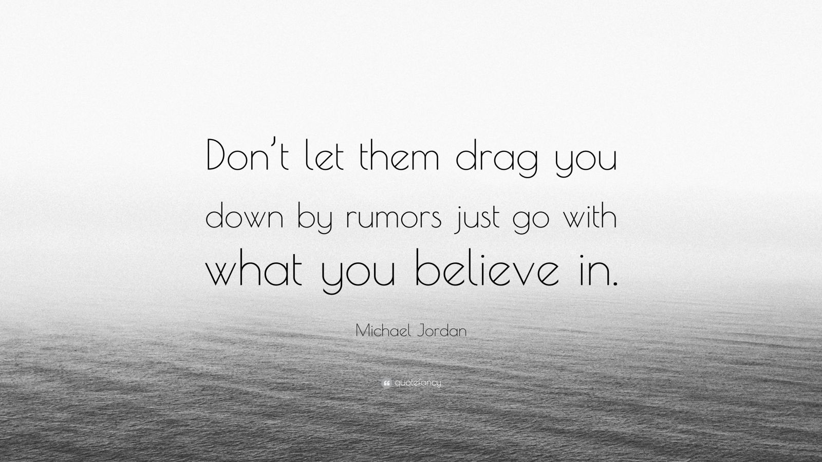 Michael Jordan Quote: “Don’t let them drag you down by rumors just go ...