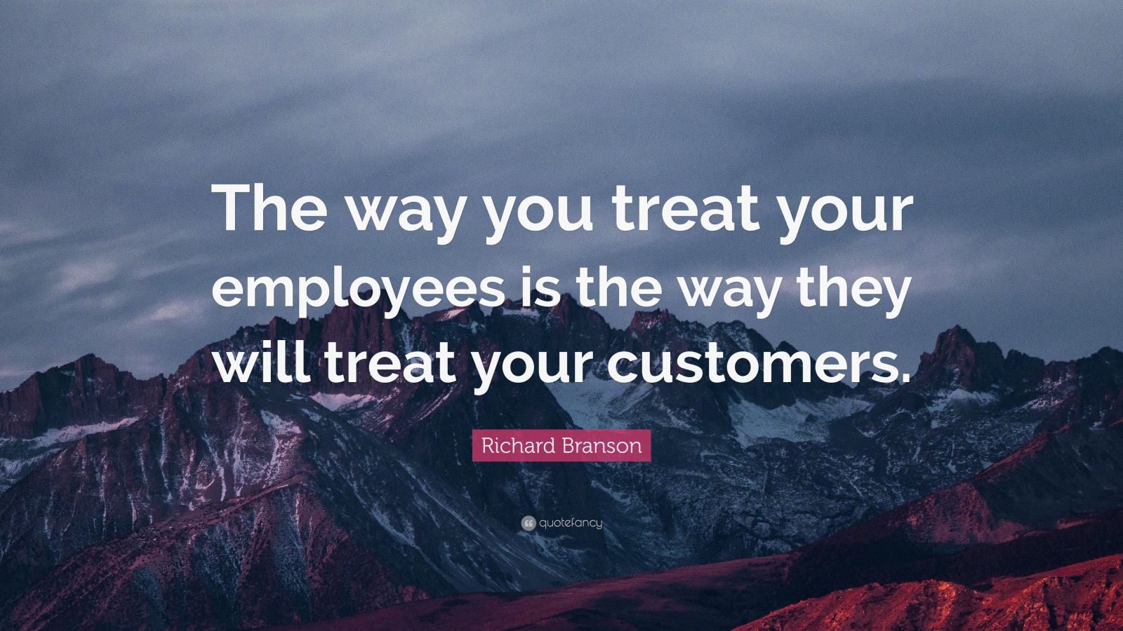 Richard Branson Quote: “The way you treat your employees is the way ...