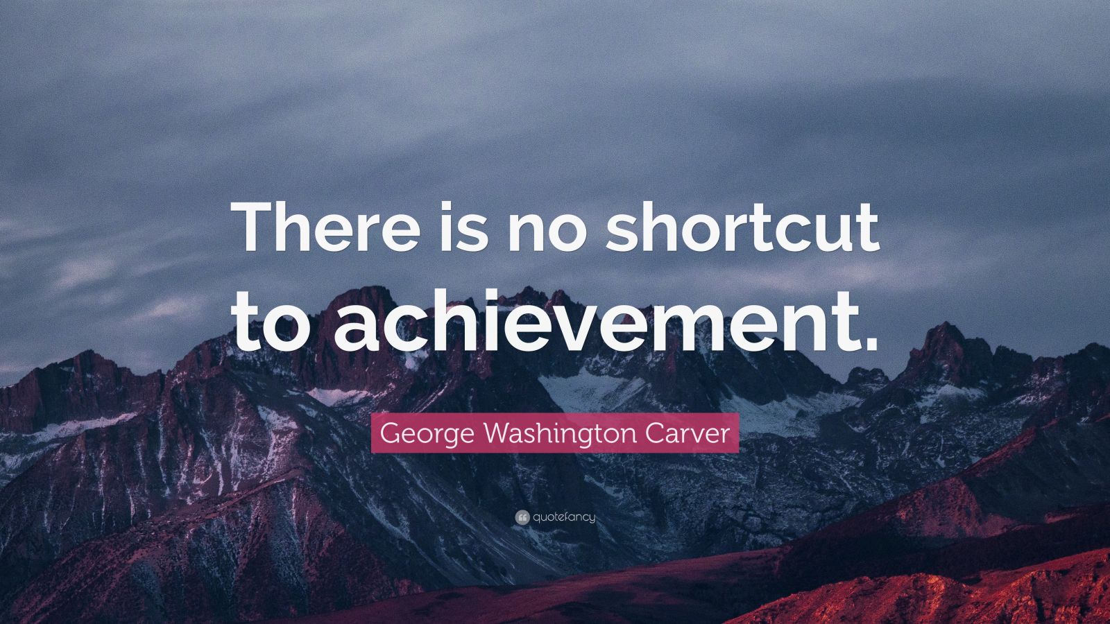 Washington Carver Quote “There is no shortcut to achievement