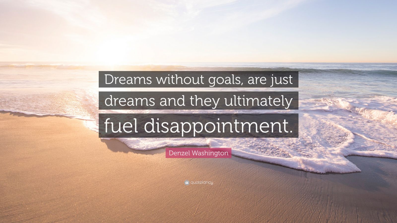 Denzel Washington Quote “Dreams without goals, are just dreams and
