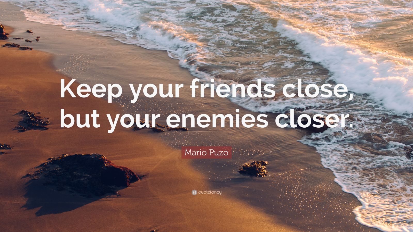 Mario Puzo Quote: “Keep your friends close, but your enemies closer ...