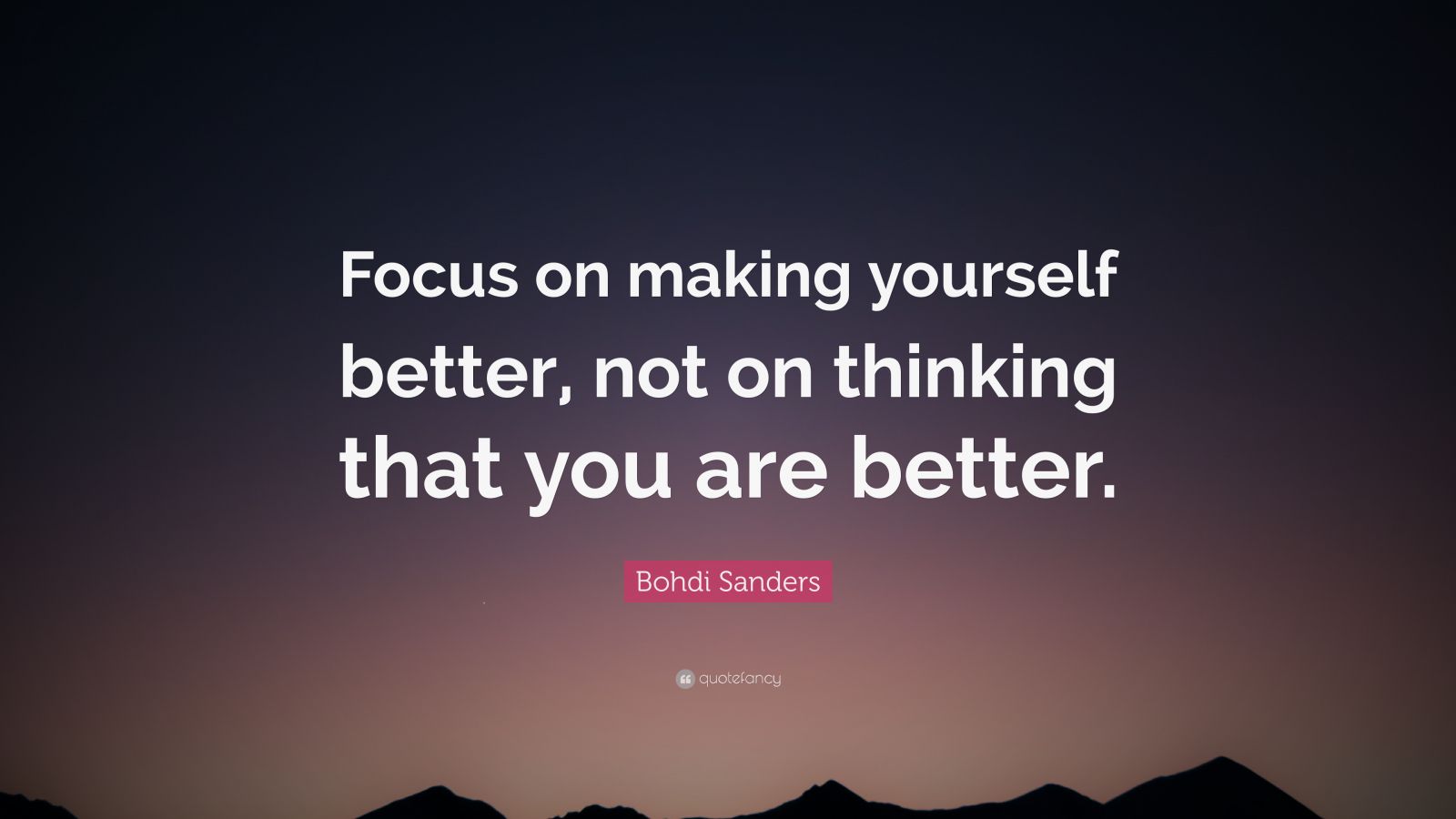 Bohdi Sanders Quote: “Focus on making yourself better, not on thinking ...