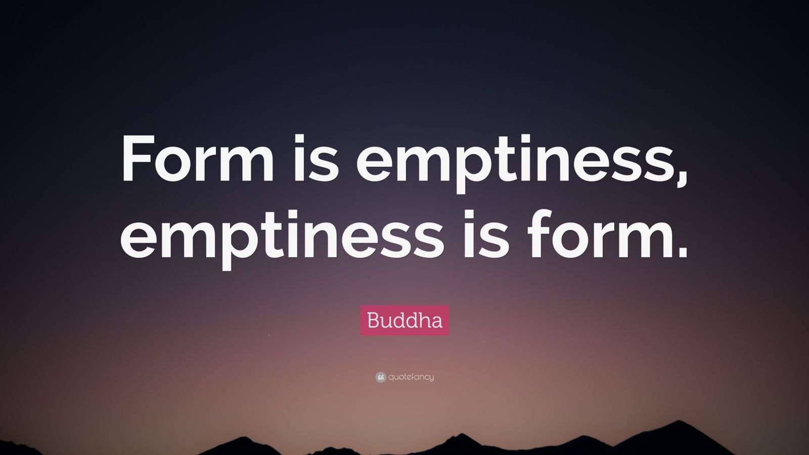 Buddha Quote “Form is emptiness, emptiness is form.” (12 wallpapers