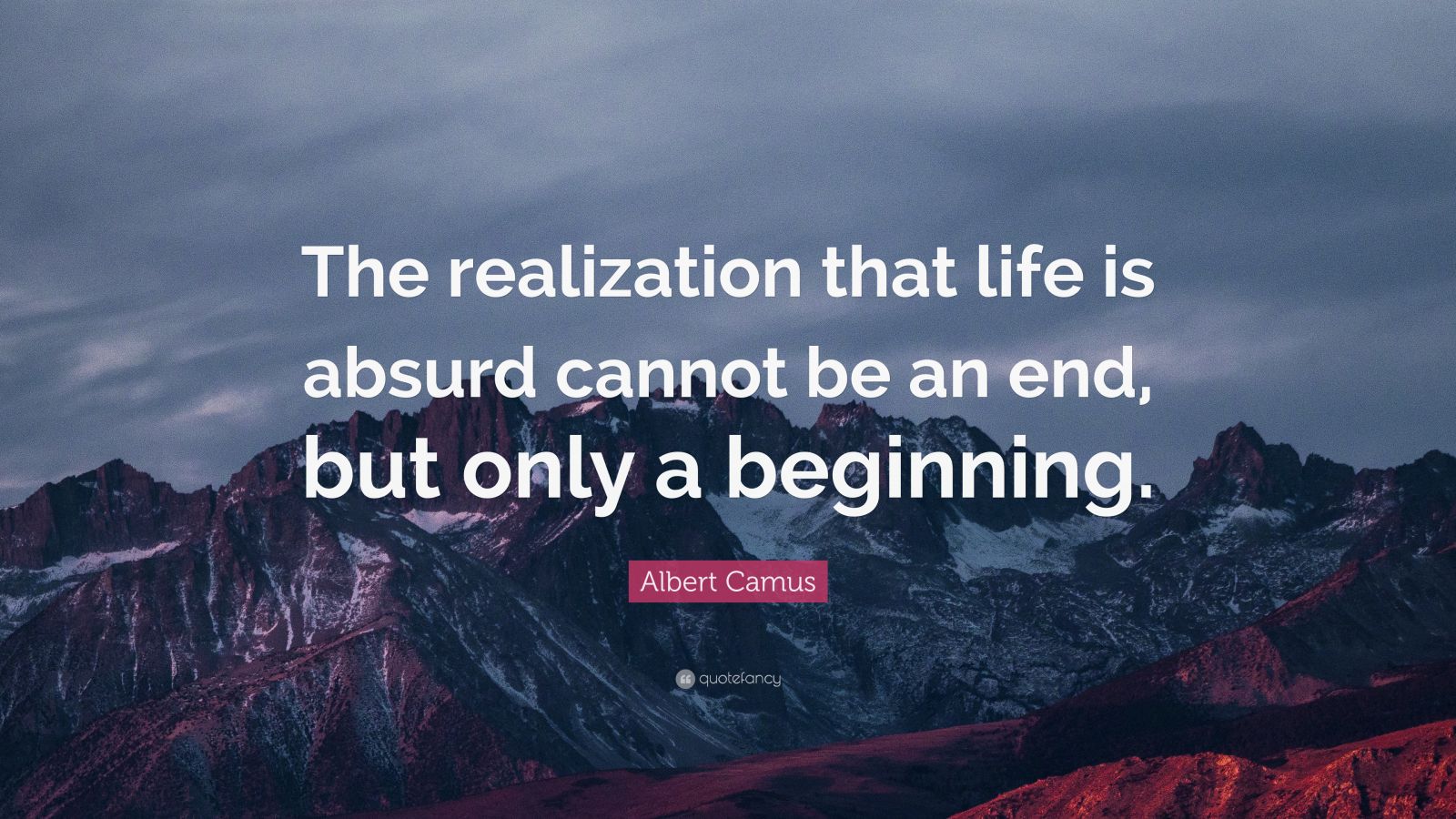 Albert Camus Quote: “The realization that life is absurd cannot be an ...