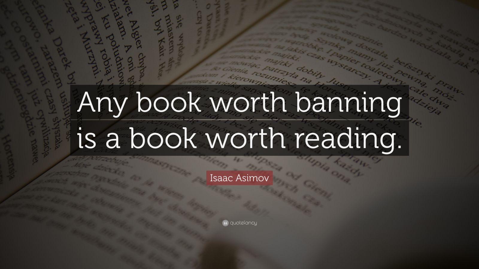 Isaac Asimov Quote: “Any book worth banning is a book worth reading