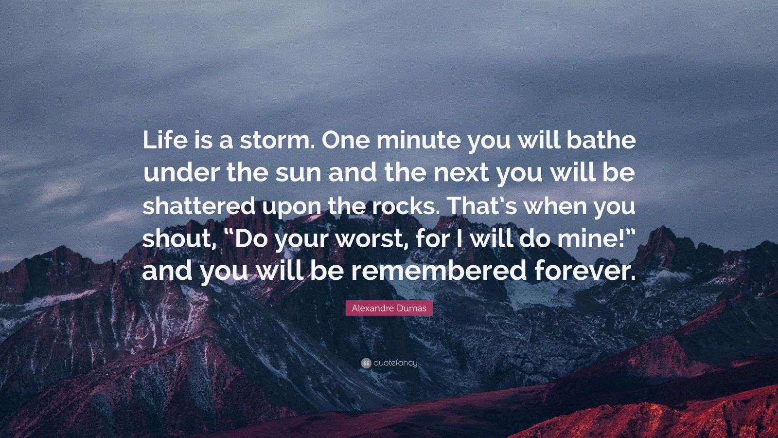 Alexandre Dumas Quote: “Life is a storm. One minute you will bathe