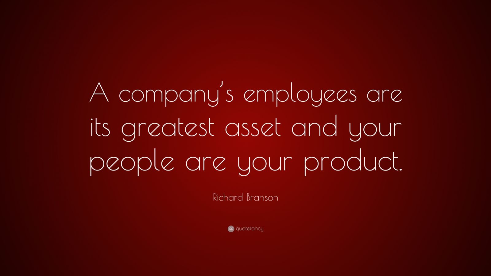 Richard Branson Quote: “A company’s employees are its greatest asset ...