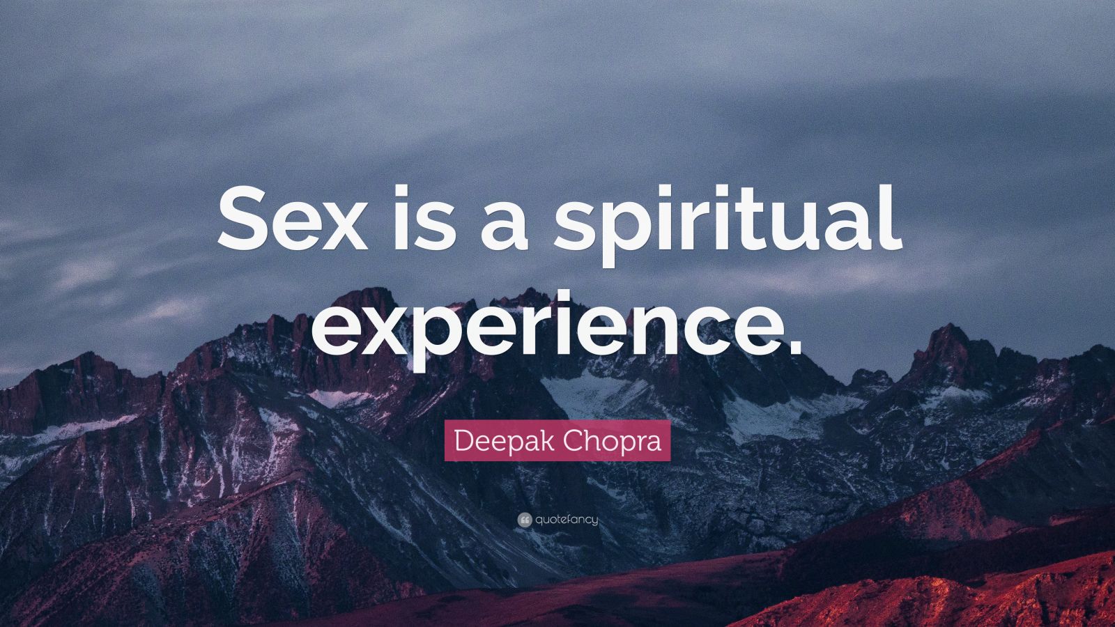 Deepak Chopra Quote “sex Is A Spiritual Experience” 12 Wallpapers Quotefancy