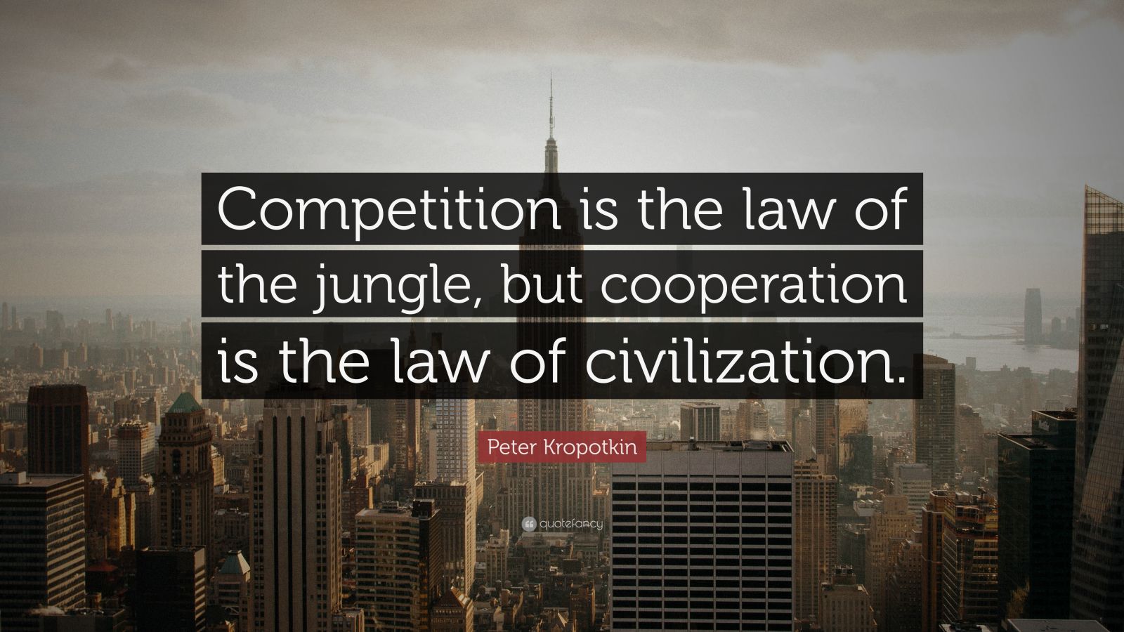 peter-kropotkin-quote-competition-is-the-law-of-the-jungle-but