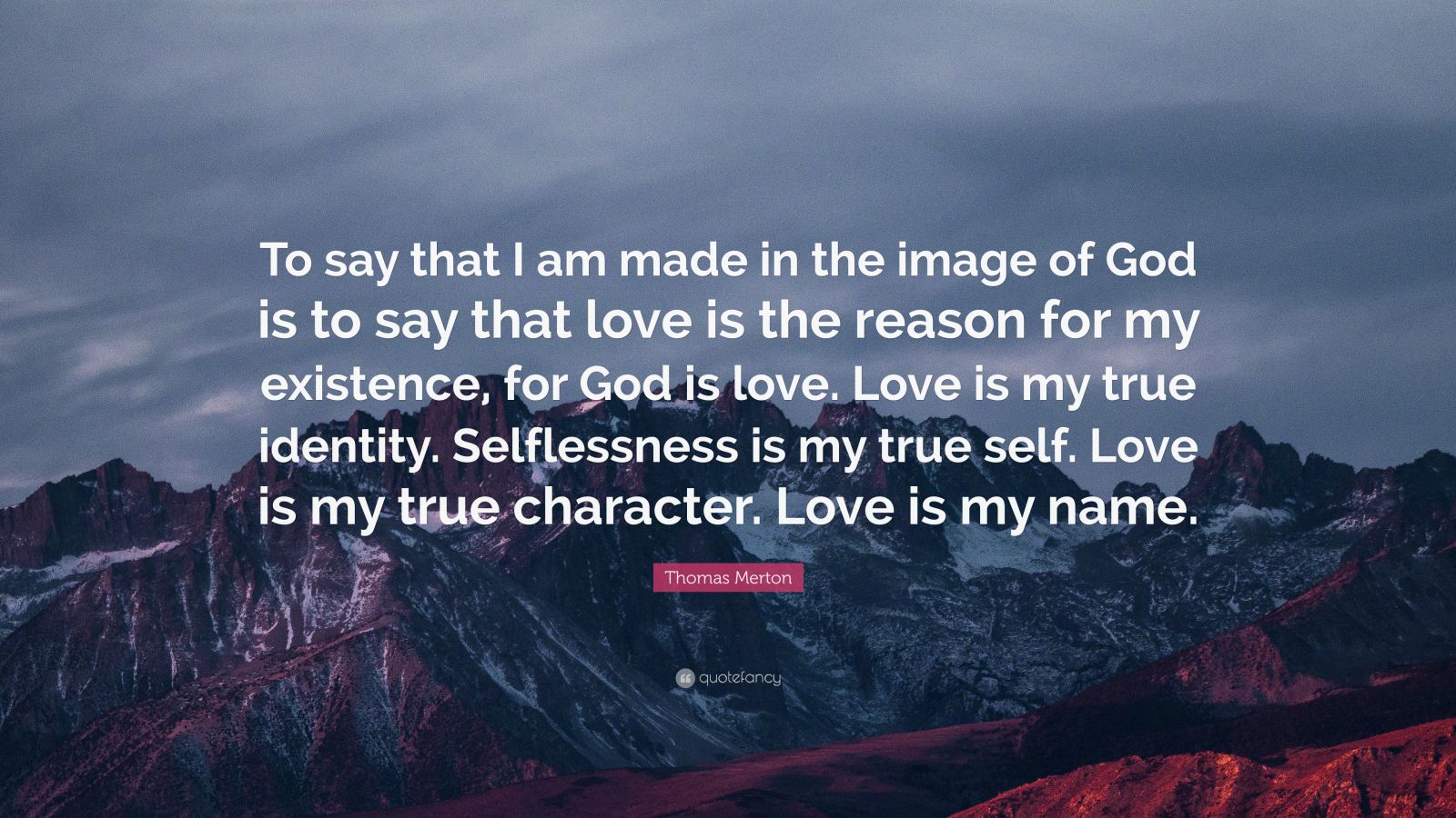 Thomas Merton Quote: “To say that I am made in the image of God is to