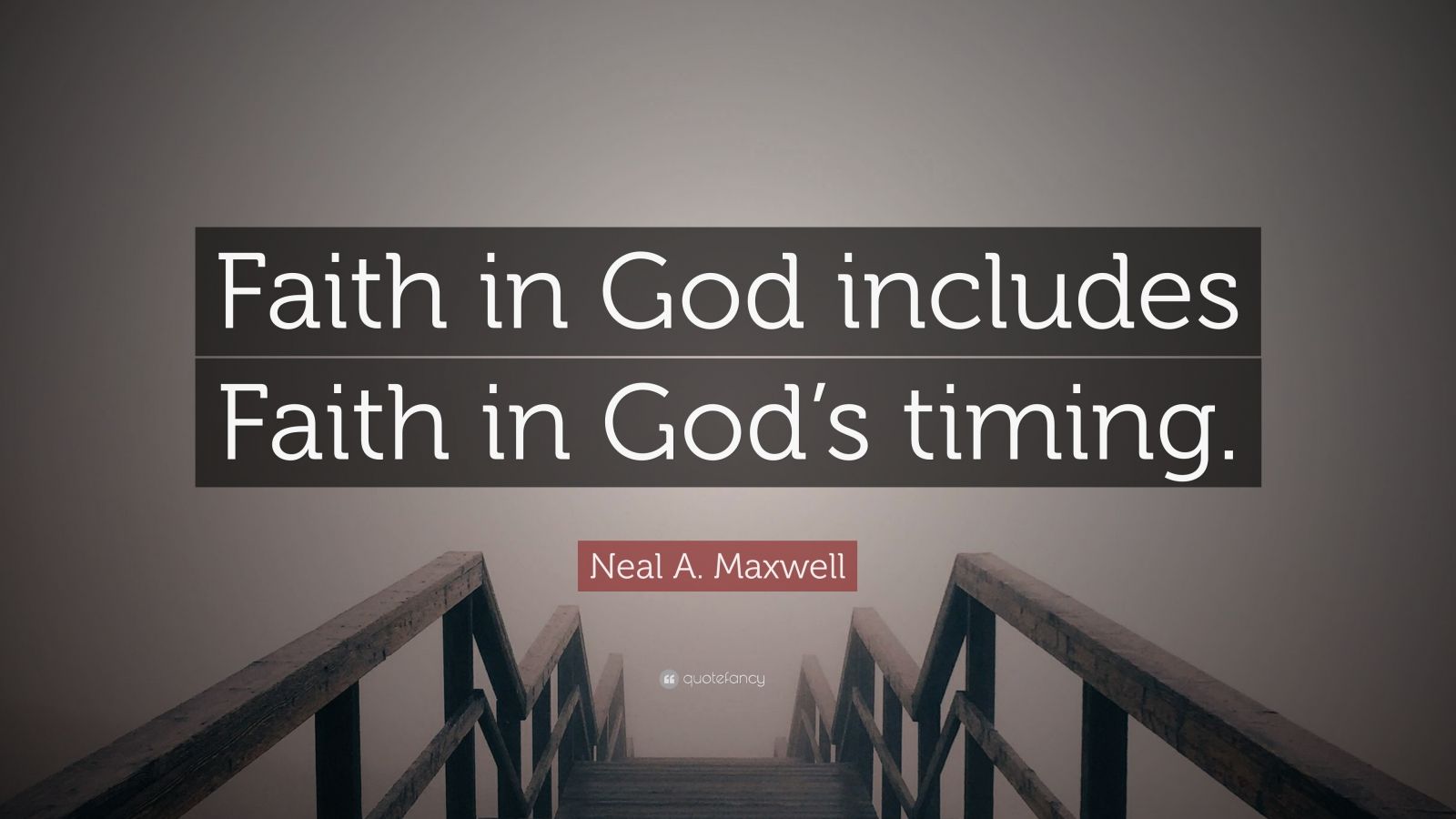 Neal A. Maxwell Quote “Faith in God includes Faith in God