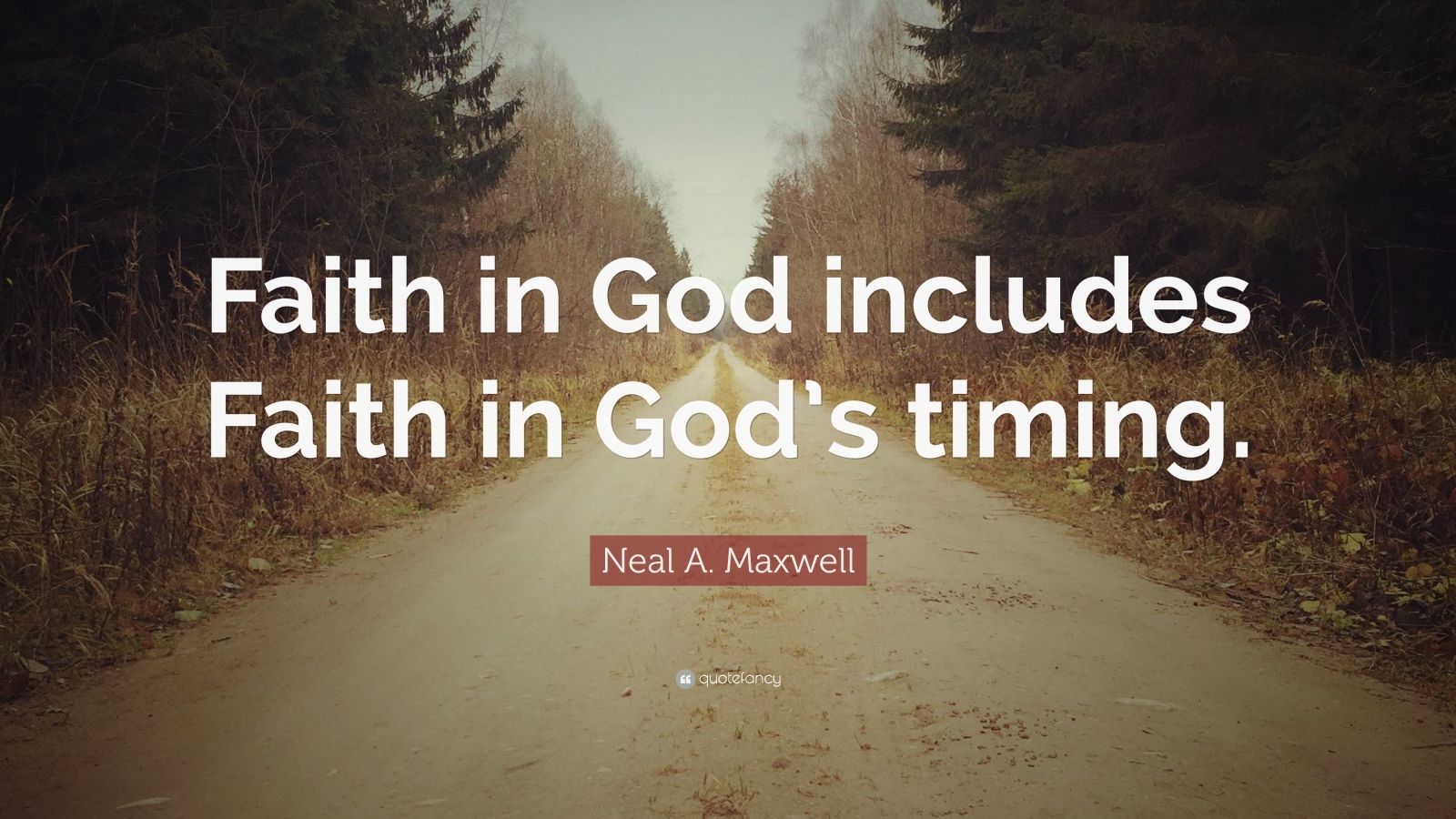 Neal A. Maxwell Quote “Faith in God includes Faith in God