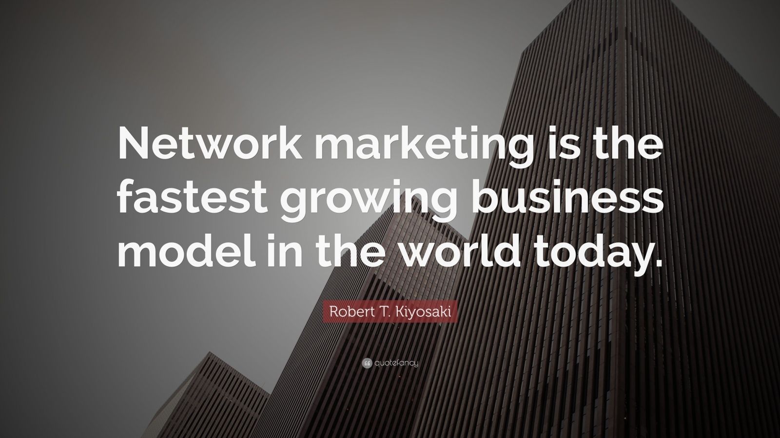 206660 Robert T Kiyosaki Quote Network marketing is the fastest growing